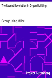 The Recent Revolution in Organ Building
Being an Account of Modern Developments