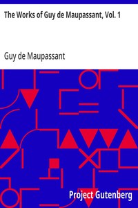 The Works of Guy de Maupassant, Vol. 1
Boule de Suif and Other Stories