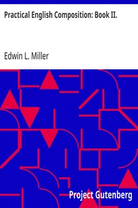 Practical English Composition: Book II.
For the Second Year of the High School