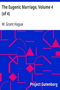 The Eugenic Marriage, Volume 4 (of 4)
A Personal Guide to the New Science of Better Living and Better Babies