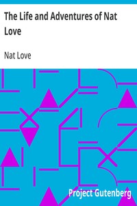 The Life and Adventures of Nat Love
Better Known in the Cattle Country as "Deadwood Dick"