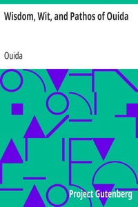 Wisdom, Wit, and Pathos of Ouida
Selected from the Works of Ouida