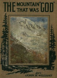 The Mountain that was 'God'
Being a Little Book About the Great Peak Which the Indians Named 'Tacoma' but Which is Officially Called 'Rainier'
