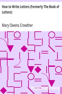 How to Write Letters (Formerly The Book of Letters)
A Complete Guide to Correct Business and Personal Correspondence