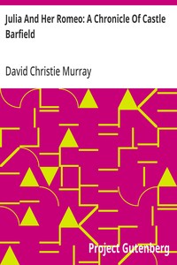 Julia And Her Romeo: A Chronicle Of Castle Barfield
From "Schwartz" by David Christie Murray