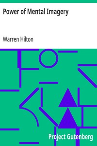Power of Mental Imagery
Being the Fifth of a Series of Twelve Volumes on the
Applications of Psychology to the Problems of Personal and
Business Efficiency