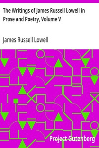 The Writings of James Russell Lowell in Prose and Poetry, Volume V
Political Essays