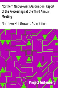 Northern Nut Growers Association, Report of the Proceedings at the Third Annual Meeting
Lancaster, Pennsylvania, December 18 and 19, 1912