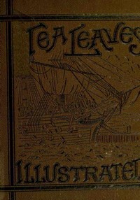 Tea Leaves
Being a Collection of Letters and Documents relating to
the shipment of Tea to the American Colonies in the year
1773, by the East India Tea Company. (With an introduction,
notes, and biographical notices of the Boston Tea Party)