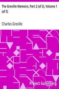 The Greville Memoirs, Part 2 (of 3), Volume 1 (of 3)
A Journal of the Reign of Queen Victoria from 1837 to 1852