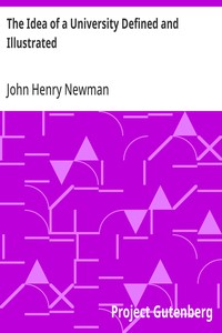 The Idea of a University Defined and Illustrated
In Nine Discourses Delivered to the Catholics of Dublin