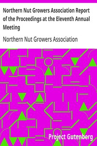 Northern Nut Growers Association Report of the Proceedings at the Eleventh Annual Meeting
Washington, D. C. October 7 and 8, 1920