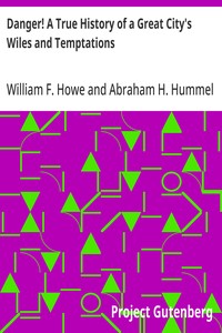 Danger! A True History of a Great City's Wiles and Temptations
The Veil Lifted, and Light Thrown on Crime and its Causes, and Criminals and their Haunts. Facts and Disclosures.