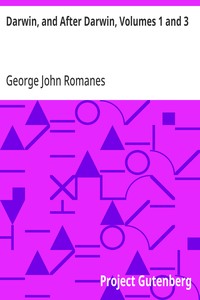 Darwin, and After Darwin, Volumes 1 and 3
An Exposition of the Darwinian Theory and a Discussion of Post-Darwinian Questions