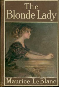 The Blonde Lady
Being a Record of the Duel of Wits between Arsène Lupin and the English Detective