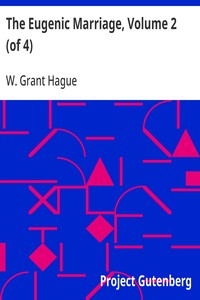 The Eugenic Marriage, Volume 2 (of 4)
A Personal Guide to the New Science of Better Living and Better Babies