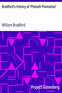 Bradford's History of 'Plimoth Plantation'
From the Original Manuscript. With a Report of the Proceedings Incident to the Return of the Manuscript to Massachusetts