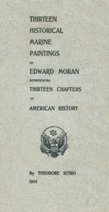 Thirteen Chapters of American History
represented by the Edward Moran series of Thirteen Historical Marine Paintings