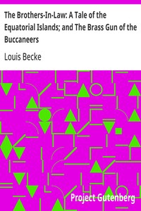 The Brothers-In-Law: A Tale of the Equatorial Islands; and The Brass Gun of the Buccaneers
1901