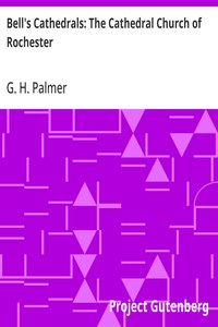 Bell's Cathedrals: The Cathedral Church of Rochester
A Description of its Fabric and a Brief History of the Episcopal See