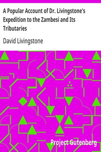 A Popular Account of Dr. Livingstone's Expedition to the Zambesi and Its Tributaries
And of the Discovery of Lakes Shirwa and Nyassa, 1858-1864