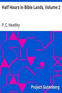 Half Hours in Bible Lands, Volume 2
Patriarchs, Kings, and Kingdoms