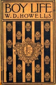 Boy Life
Stories and Readings Selected From The Works of William Dean Howells