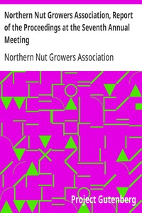 Northern Nut Growers Association, Report of the Proceedings at the Seventh Annual Meeting
Washington, D. C. September 8 and 9, 1916.