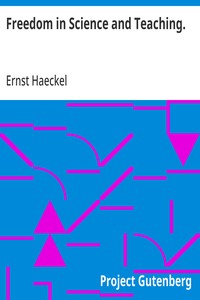 Freedom in Science and Teaching.
from the German of Ernst Haeckel