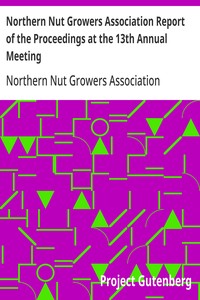 Northern Nut Growers Association Report of the Proceedings at the 13th Annual Meeting
Rochester, N.Y. September, 7, 8 and 9, 1922
