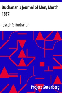 Buchanan's Journal of Man, March 1887
Volume 1, Number 2