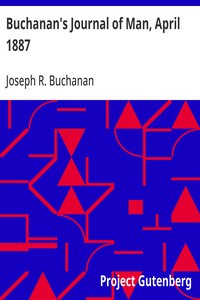 Buchanan's Journal of Man, April 1887
Volume 1, Number 3