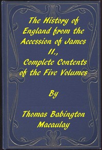 The History of England, from the Accession of James II.
Complete Contents of the Five Volumes