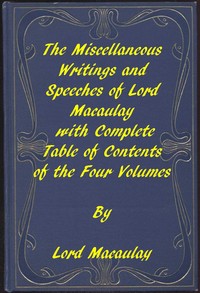The Miscellaneous Writings and Speeches of Lord Macaulay
Complete Table of Contents of the Four Volumes