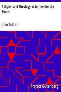 Religion and Theology: A Sermon for the Times
Preached in the Parish Church of Crathie, fifth September and in the College Church, St Andrews