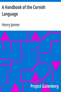 A Handbook of the Cornish Language
chiefly in its latest stages with some account of its history and literature