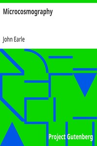Microcosmography
or, a Piece of the World Discovered; in Essays and Characters