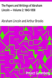 The Papers and Writings of Abraham Lincoln — Volume 2: 1843-1858