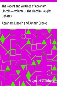 The Papers and Writings of Abraham Lincoln — Volume 3: The Lincoln-Douglas Debates