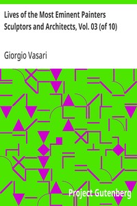 Lives of the Most Eminent Painters Sculptors and Architects, Vol. 03 (of 10)
Filarete and Simone to Mantegna