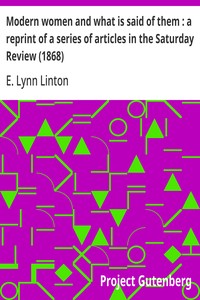 Modern women and what is said of them : a reprint of a series of articles in the Saturday Review (1868)