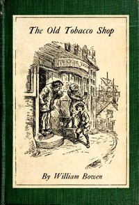 The Old Tobacco Shop
A True Account of What Befell a Little Boy in Search of Adventure