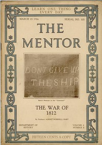 The Mentor: The War of 1812
Volume 4, Number 3, Serial Number 103; 15 March, 1916.