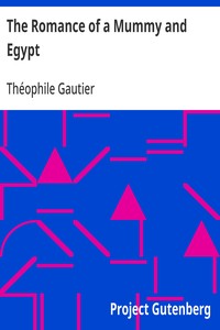 The Romance of a Mummy and Egypt
The Works of Theophile Gautier, Volume 5