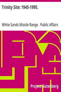 Trinity Site: 1945-1995.
A National Historic Landmark, White Sands Missile Range, New Mexico