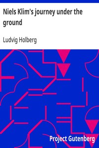 Niels Klim's journey under the ground
being a narrative of his wonderful descent to the subterranean lands; together with an account of the sensible animals and trees inhabiting the planet Nazar and the firmament.