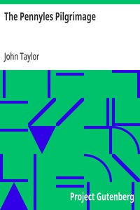 The Pennyles Pilgrimage
Or The Money-lesse Perambulation of John Taylor