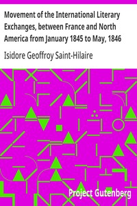 Movement of the International Literary Exchanges, between France and North America from January 1845 to May, 1846
With Instructions for Collecting, Preparing, and Forwarding Objects of Natural History Written by The Professors Administrators of The Museu