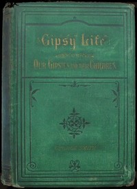 Gipsy Life
Being an account of our Gipsies and their children, with suggestions for their improvement