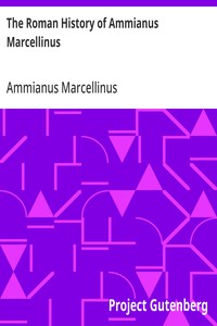 The Roman History of Ammianus Marcellinus
During the Reigns of the Emperors Constantius, Julian, Jovianus, Valentinian, and Valens